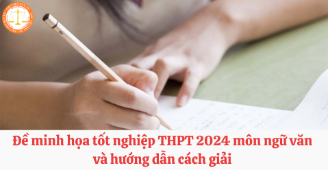 Đề minh họa tốt nghiệp THPT 2024 môn ngữ văn và hướng dẫn cách giải 