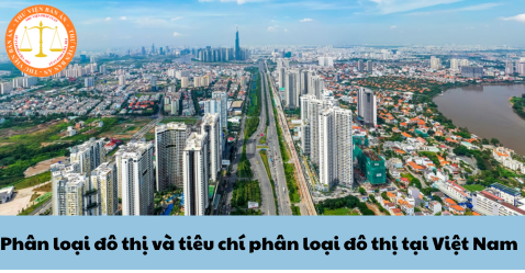 Phân loại đô thị và tiêu chí phân loại đô thị tại Việt Nam 