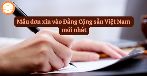 Mẫu đơn xin vào Đảng Cộng sản Việt Nam mới nhất