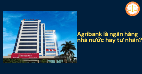Agribank là tên ngân hàng nào? Agribank là ngân hàng nhà nước hay tư nhân?