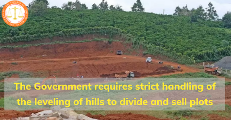 The Government in VietNam requires strict handling of the leveling of hills to divide and sell plots