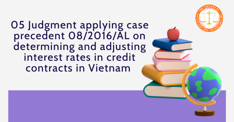 05 Judgment applying precedence 08/2016/AL on determining and adjusting interest rates in credit contracts in Vietnam 