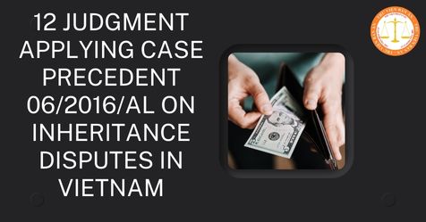 12 Judgment applying precedence 06/2016/AL on inheritance disputes in Vietnam