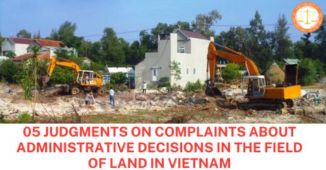 05 judgments on complaints about administrative decisions in the field of land in Vietnam