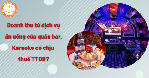 Doanh thu từ dịch vụ ăn uống của quán bar, karaoke có chịu thuế tiêu thụ đặc biệt?