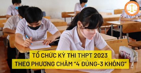 Tổ chức kỳ thi THPT 2023 theo phương châm “4 đúng-3 không”