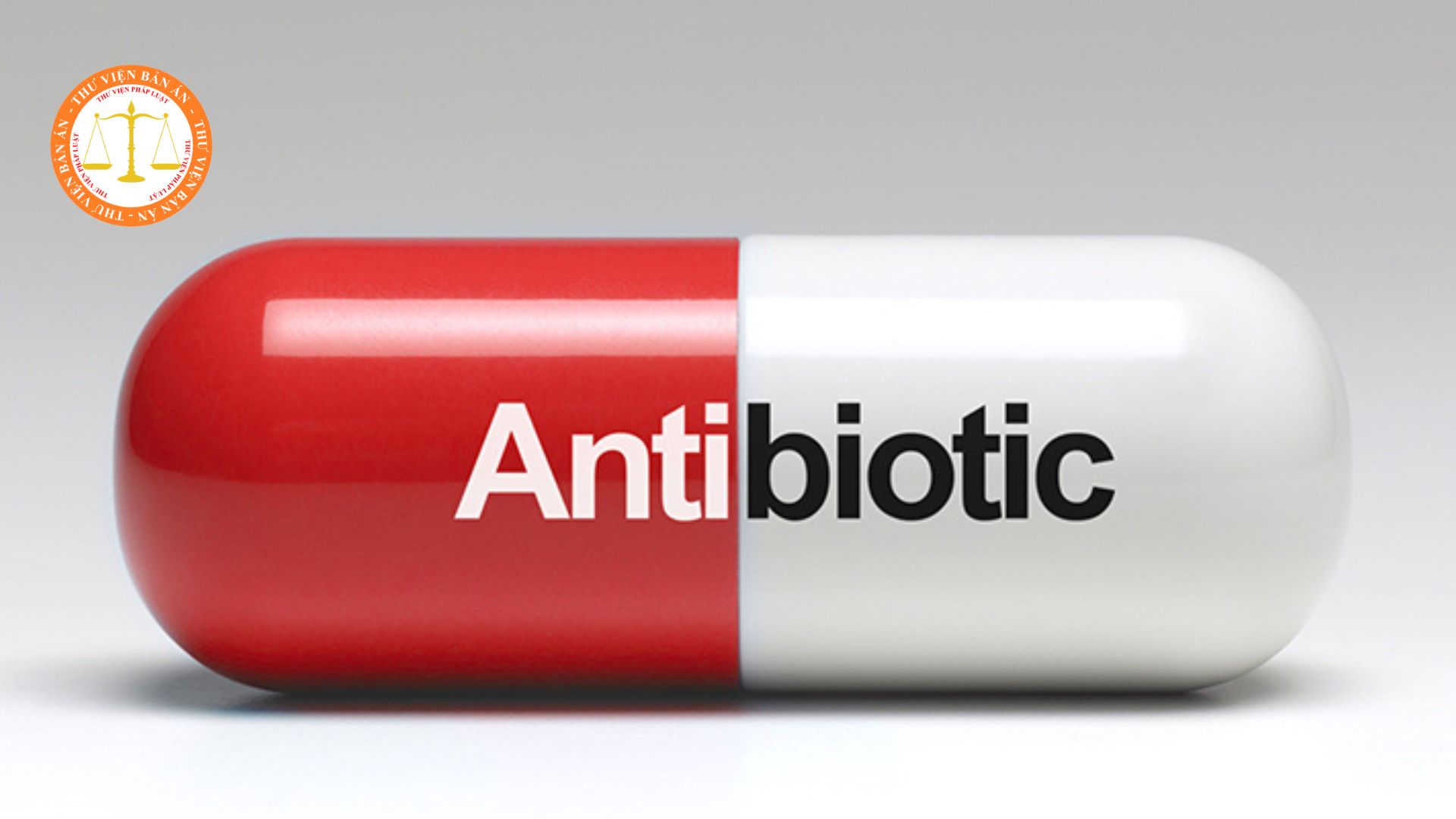 What are antibiotics? Instructions on using antibiotics in some cases in Vietnam