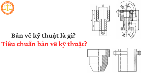 Bản vẽ kỹ thuật là gì? Tiêu chuẩn bản vẽ kỹ thuật?