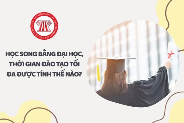 Học song bằng đại học, thời gian đào tạo tối đa được tính thế nào?