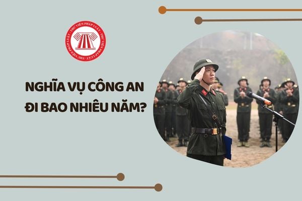 Nghĩa vụ Công an đi bao nhiêu năm?