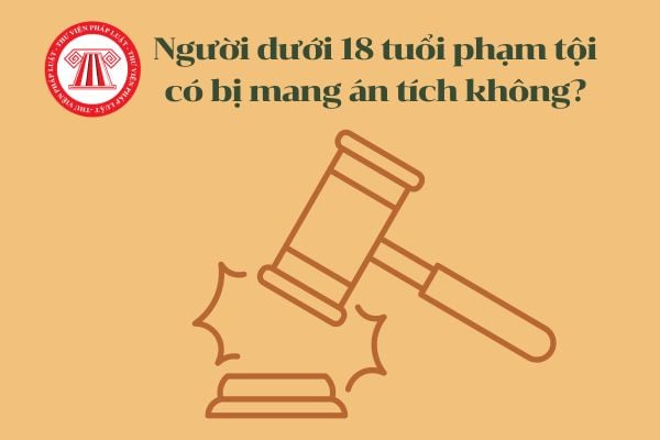 Người dưới 18 tuổi phạm tội có bị mang án tích không?