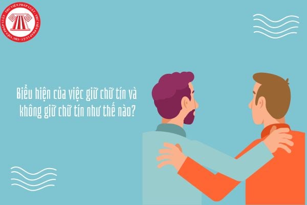 Biểu hiện của việc giữ chữ tín và không giữ chữ tín như thế nào? Ví dụ minh họa?