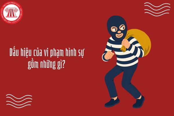 Dấu hiệu của vi phạm hình sự gồm những gì? Ví dụ minh họa