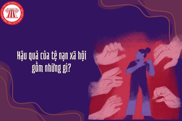 Hậu quả của tệ nạn xã hội gồm những gì? Gia đình có vai trò như thế nào trong việc phòng, chống tệ nạn xã hội?