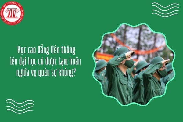 Học cao đẳng liên thông lên đại học có được tạm hoãn nghĩa vụ quân sự không?