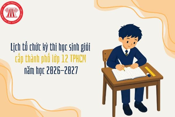 Lịch tổ chức kỳ thi học sinh giỏi cấp thành phố lớp 12 TPHCM năm học 2026-2027