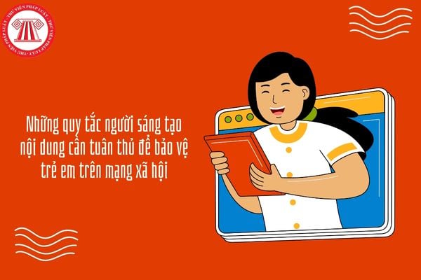 Những quy tắc người sáng tạo nội dung cần tuân thủ để bảo vệ trẻ em trên mạng xã hội