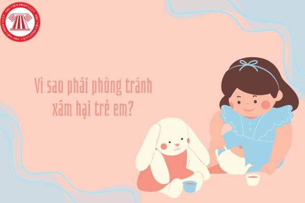 Vì sao phải phòng tránh xâm hại trẻ em? Trẻ em cần được trang bị những kiến thức và kĩ năng gì để phòng tránh xâm hại?