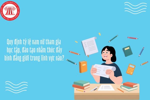 Quy định tỷ lệ nam nữ tham gia học tập, đào tạo nhằm thúc đẩy bình đẳng giới trong lĩnh vực nào?