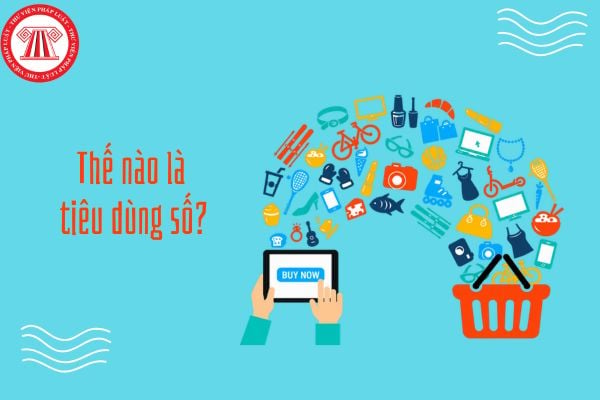 Thế nào là tiêu dùng số? Tiêu dùng số có thể góp phần hình thành lối sống tiêu dùng văn minh như thế nào?