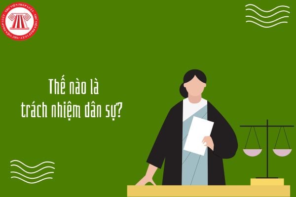 Thế nào là trách nhiệm dân sự? Ví dụ về trách nhiệm dân sự