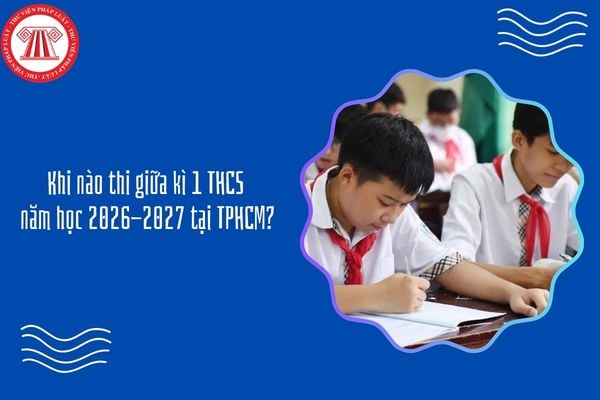 Khi nào thi giữa kì 1 THCS năm học 2026-2027 tại TPHCM?