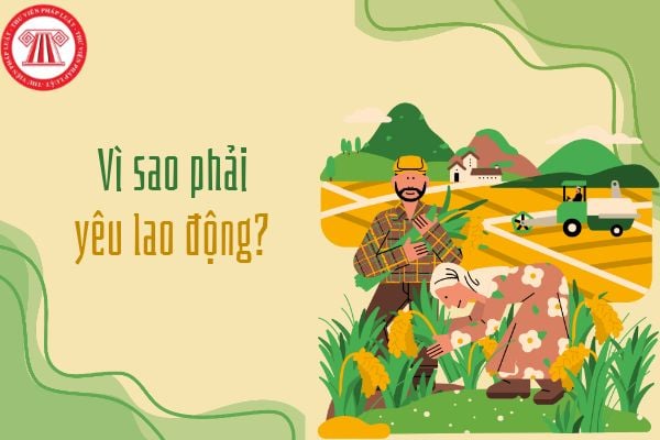Vì sao phải yêu lao động? Học sinh có thể làm gì để thể hiện tình yêu lao động?