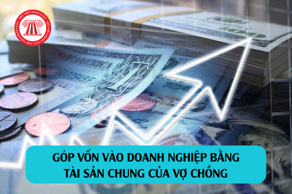 tài sản chung của vợ chồng góp vốn vào doanh nghiệp