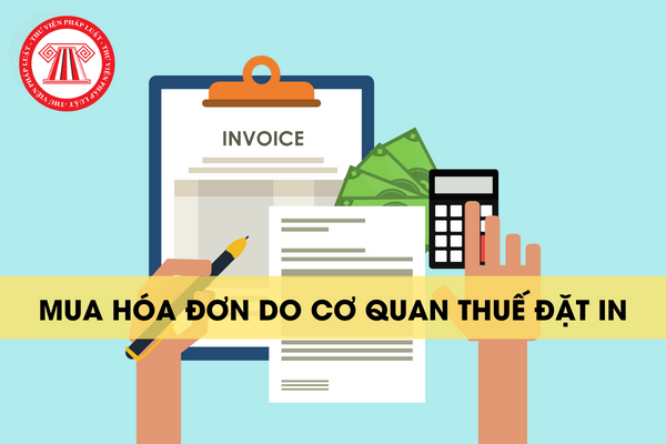 mua hóa đơn do cơ quan thuế đặt in