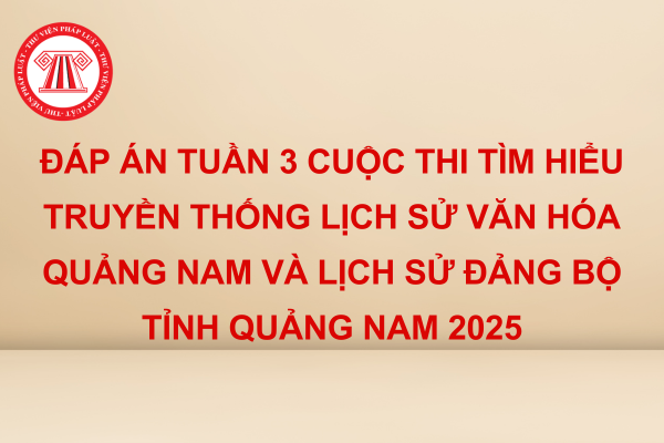 Đáp án tuần 3 cuộc thi tìm hiểu văn hóa Quảng Nam