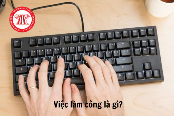 Việc làm công là gì? Người làm công được hiểu như thế nào?