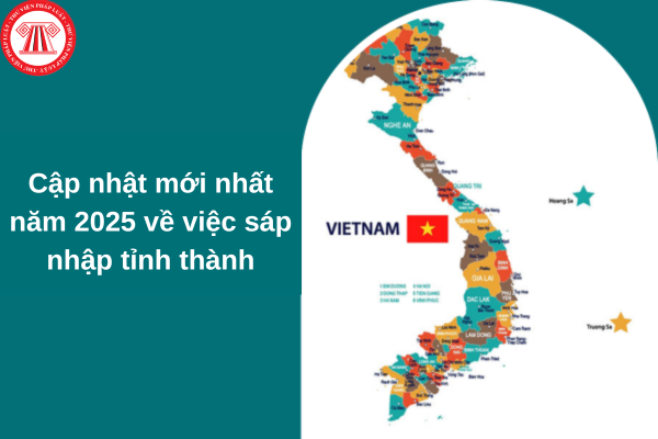 cập nhật mới nhất về sáp nhập tỉnh