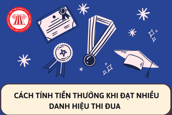 Đạt nhiều danh hiệu thi đua trong năm tính tiền thưởng thế nào?