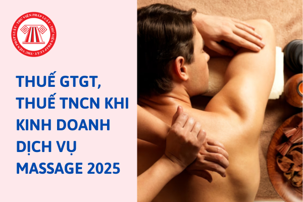 Kinh doanh dịch vụ massage năm 2025 chịu thuế TNCN, thuế GTGT bao nhiêu phần trăm?