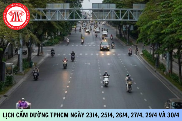 Cập nhật lịch cấm đường ngày 23/4, 25/4, 26/4, 27/4, 29/4 và 30/4 tại TP Hồ Chí Minh