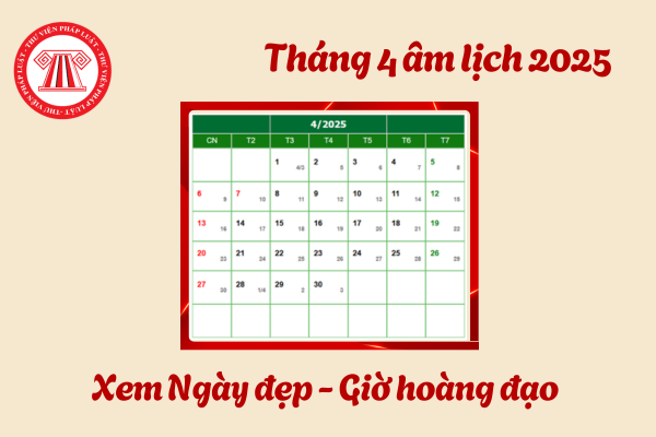 Xem lịch ngày đẹp tháng 4 âm lịch 2025 và giờ hoàng đạo