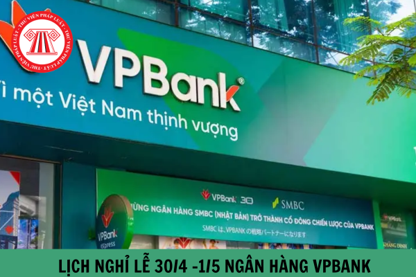 Tham khảo lịch nghỉ lễ 30 4 1 5 năm 2025 Ngân hàng VP Bank