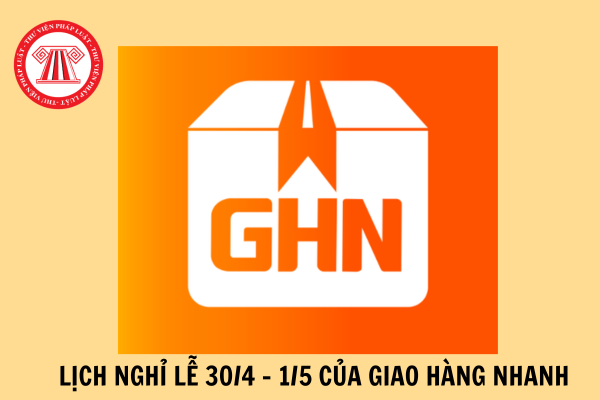 Lịch nghỉ 30 4 1 5 của đơn vị Giao hàng nhanh (GHN)