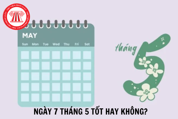 Ngày 7 tháng 5 là ngày tốt hay ngày xấu? Giờ tốt ngày 7 tháng 5 năm 2025 là những giờ nào?