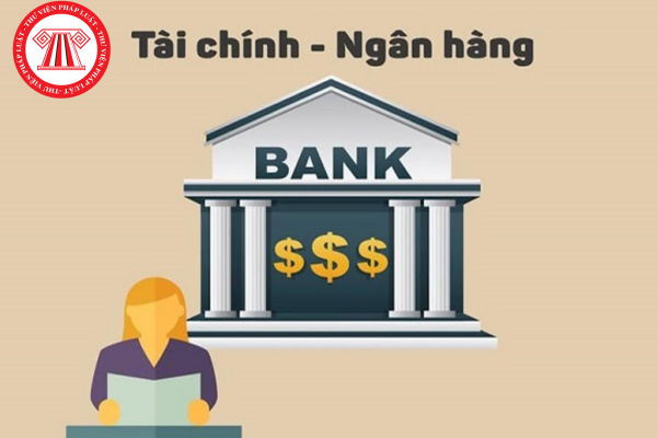 Tổng hợp 07 văn bản mới nổi bật về lĩnh vực Tài chính - Ngân hàng