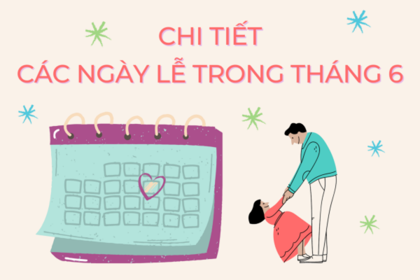 Tổng hợp các ngày lễ trong tháng 6/2025