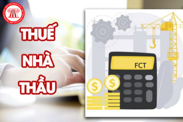 Thuế nhà thầu là gì? Đối tượng áp dụng và không áp dụng thuế nhà thầu?