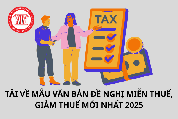 Tải về mẫu Văn bản đề nghị miễn thuế, giảm thuế mới nhất 2025