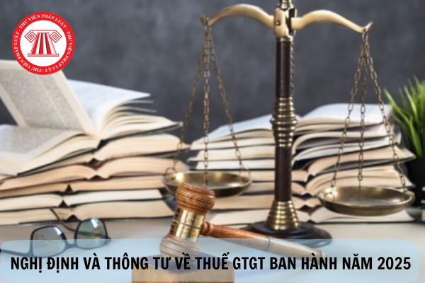 Tổng hợp các Nghị đinh và Thông tư về thuế GTGT ban hành năm 2025