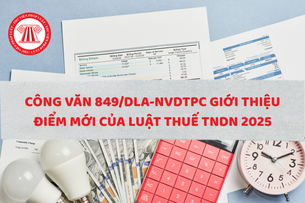 Tải về Công văn 849/DLA-NVDTPC giới thiệu điểm mới của Luật Thuế TNDN 2025