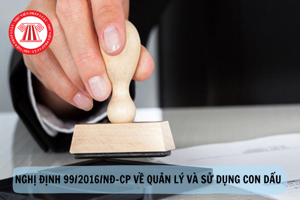 Nghị định 99/2016 về con dấu còn hiệu lực không