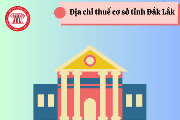 Địa chỉ thuế cơ sở tỉnh Đắk Lắk