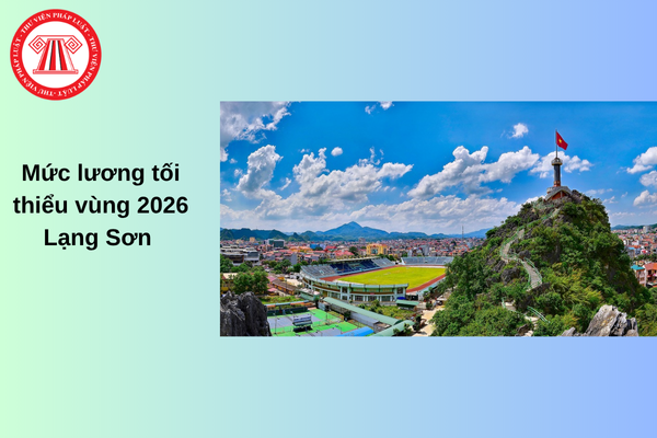 lương tối thiểu vùng 2026 lạng sơn