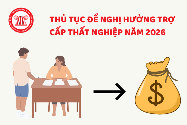 Thủ tục đề nghị hưởng trợ cấp thất nghiệp mới nhất 2026