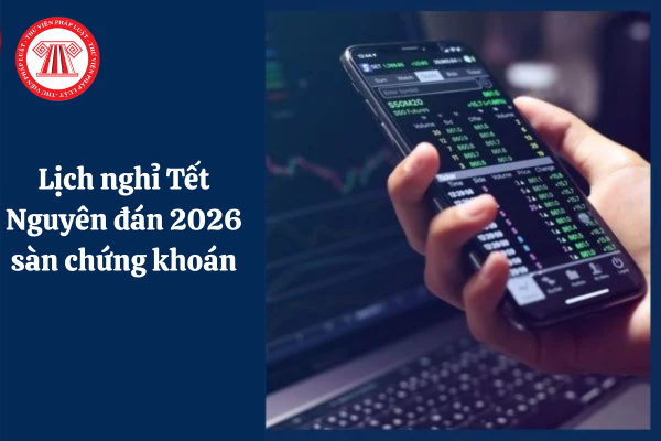 Lịch nghỉ Tết chứng khoán 2026 (Sàn HOSE và HNX)